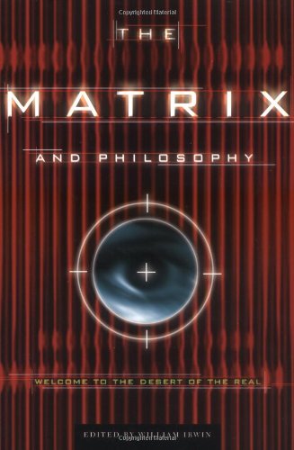 The Matrix and Philosophy: Welcome to the Desert of the Real