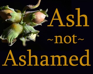 Ash Not Ashamed
